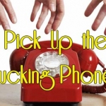 Pick Up the Fucking Phone!