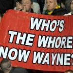Who’s the whore now Wayne?