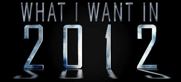 What I want from 2012 – No Predictions