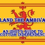 An Idiot’s Guide to Scottish Independence